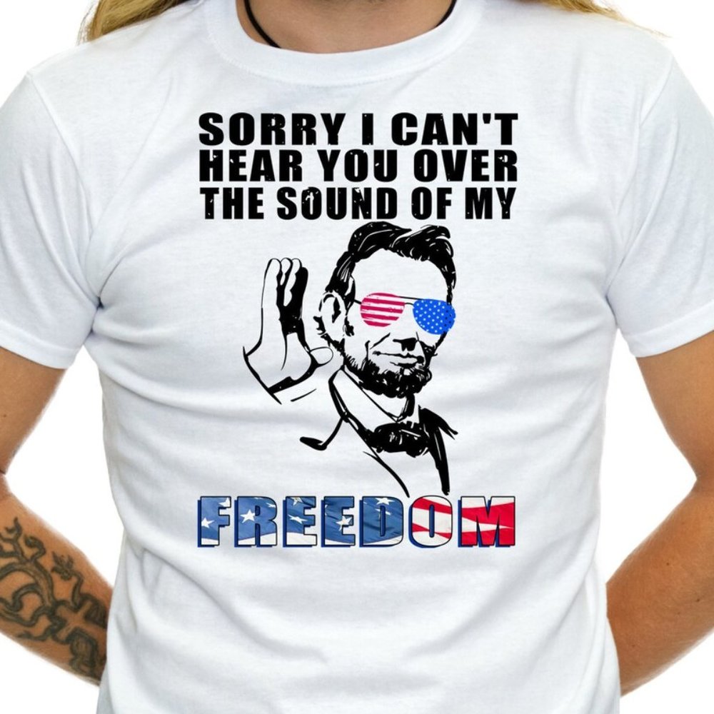 Sorry I Cant Hear You Over The Sound Of My Freedom USA Patriotic Shirt Funny TS8